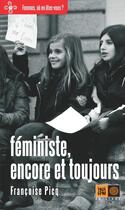 Couverture du livre « Féministe, encore et toujours » de Francoise Picq aux éditions Indigene