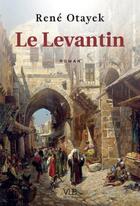 Couverture du livre « Le levantin » de Rene Ottayek aux éditions Victor Le Brun