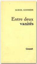 Couverture du livre « Entre deux vanités » de Marcel Schneider aux éditions Grasset Et Fasquelle