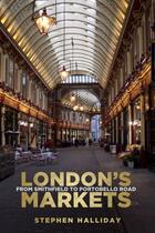 Couverture du livre « London's Markets » de Halliday Stephen aux éditions History Press Digital