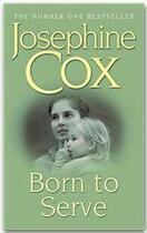 Couverture du livre « Born to serve » de Josephine Cox aux éditions Headline