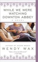 Couverture du livre « While We Were Watching Downton Abbey » de Wax Wendy aux éditions Penguin Group Us