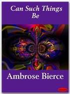 Couverture du livre « Can Such Things Be » de Ambrose Bierce aux éditions Ebookslib