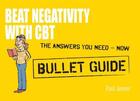 Couverture du livre « Beat Negativity with CBT: Bullet Guides » de Jenner Paul aux éditions Hodder Education Digital