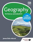 Couverture du livre « Geography for Common Entrance: Physical Geography » de Dale-Adcock James aux éditions Hodder Education Digital