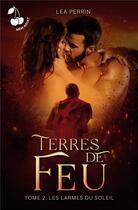 Couverture du livre « Terres de feu : Tome 2 - Les larmes du soleil » de Perrin Lea aux éditions Cherry Publishiing