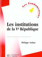 Couverture du livre « Les Institutions De La Cinquieme Republique » de Philippe Ardant aux éditions Hachette Education