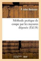 Couverture du livre « Methode pratique de coupe par les mesures deposee » de Bentayou P.-J. aux éditions Hachette Bnf