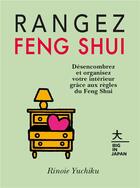 Couverture du livre « Rangez Feng Shui ; désencombrez et organisez votre intérieur grâce aux règles du Feng Shui » de Rinoie Yuchiku aux éditions Hachette Pratique