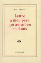 Couverture du livre « Lettre a mon pere qui aurait eu cent ans » de Alain Bosquet aux éditions Gallimard