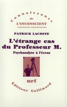 Couverture du livre « L'Étrange cas du Professeur M. : (Psychanalyse à l'écran) » de Patrick Lacoste aux éditions Gallimard