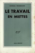 Couverture du livre « Le travail en miettes - specialisation et loisirs » de Friedmann Georges aux éditions Gallimard (patrimoine Numerise)