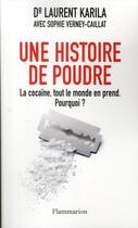 Couverture du livre « Une histoire de poudre ; la cocaïne, tout le monde en prend ; pourquoi ? » de Laurent Karila et Sophie Caillat-Verney aux éditions Flammarion
