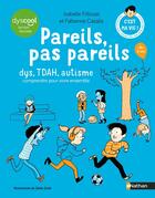 Couverture du livre « Les cahiers Filliozat : Pareils, pas pareils - dys, TDAH, autisme comprendre pour vivre ensemble » de Isabelle Filliozat et Zelda Zonk et Fabienne Cazalis aux éditions Nathan