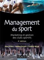 Couverture du livre « Management du sport (4e édition) » de Gary Tribou et Nadine Dermit et Candice Wojak aux éditions Dunod