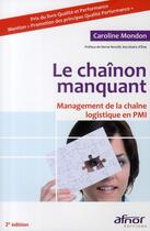 Couverture du livre « Le chaînon manquant ; management de la chaîne logistique en PMI (2e édition) » de Caroline Mondon aux éditions Afnor