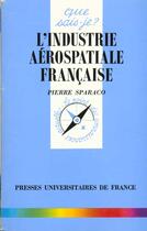 Couverture du livre « Industrie aerospatiale francaise qsj 742 » de Sparaco P aux éditions Que Sais-je ?