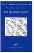 Couverture du livre « Freud : retour aux manuscrits ; faire parler des documents muets » de Grubrich-Simitis I aux éditions Puf