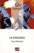 Couverture du livre « La violence (7e édition) » de Yves Michaud aux éditions Que Sais-je ?