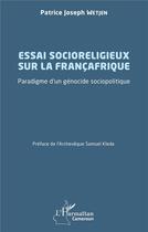 Couverture du livre « Essai socioreligieux sur la francafrique : paradigme d'un génocide sociopolitique » de Patrice Joseph Wetjen aux éditions L'harmattan