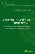 Couverture du livre « Comptabilité générale ohada niveau I : manuel pour filieres commerciales, sociales, hôtesses d'accueil, menuiserie et agricole » de Shindano Koko Wa Mwenda aux éditions L'harmattan