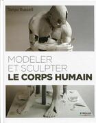 Couverture du livre « Modeler et sculpter le corps humain » de Tanya Russel aux éditions Eyrolles