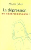 Couverture du livre « La dépression : une maladie ou une chance ? » de Moussa Nabati aux éditions Fayard