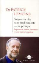 Couverture du livre « Soigner sa tête sans médicaments... ou presque » de Patrick Lemoine aux éditions Robert Laffont