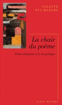 Couverture du livre « La Chair du poème : Petite initiation à la vie poétique » de Colette Nys-Mazure aux éditions Albin Michel