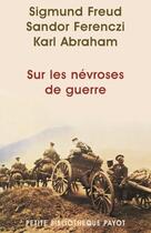 Couverture du livre « Sur les névroses de guerre » de Sandor Ferenczi et Karl Abraham et Sigmund Freud aux éditions Editions Payot