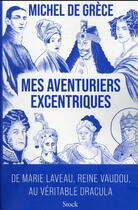 Couverture du livre « Mes aventuriers excentriques : de Marie Laveau, reine vaudou, au véritable Dracula » de Michel De Grece aux éditions Stock