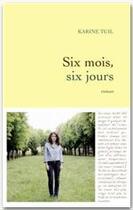 Couverture du livre « Six mois, six jours » de Karine Tuil aux éditions Grasset