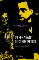 Couverture du livre « L'effrayant docteur Petiot » de Claude Quetel aux éditions Perrin