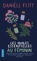 Couverture du livre « Les huiles essentielles au féminin » de Daniele Festy aux éditions Pocket