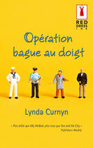 Couverture du livre « Operation Bague Au Doigt » de Lynda Curnyn aux éditions Harlequin