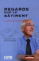 Couverture du livre « Regards sur le bâtiment ; entretiens avec alain maugard ; le futur en construction » de Heros-M aux éditions Le Moniteur