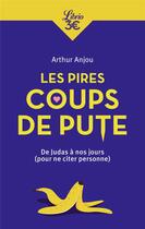 Couverture du livre « Les pires coups de pute ; de Judas à nos jours (pour ne citer personne) » de Arthur Anjou aux éditions J'ai Lu
