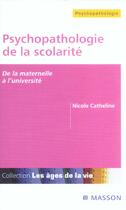 Couverture du livre « Psychopathologie De La Scolarite ; De La Maternelle A L'Universite » de Nicole Catheline aux éditions Elsevier-masson