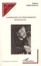 Couverture du livre « Anomalies et perversions sexuelles » de Magnus Hirschfeld aux éditions L'harmattan