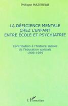 Couverture du livre « La déficience mentale chez l'enfant entre école et psychiatrie » de Philippe Mazereau aux éditions Editions L'harmattan