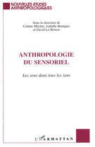 Couverture du livre « Anthropologie du sensoriel ; le sens dans tous les sens » de David Le Breton et Colette Mechin et Isabelle Bianquis aux éditions Editions L'harmattan