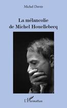 Couverture du livre « La mélancolie de Michel Houellebecq » de Michel David aux éditions Editions L'harmattan