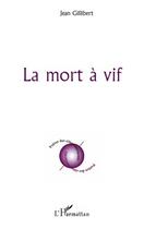 Couverture du livre « La mort à vif » de Jean Gillibert aux éditions Editions L'harmattan