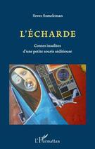 Couverture du livre « L'écharde ; contes insolites d'une petite souris séditieuse » de Sevec Szmelcman aux éditions Editions L'harmattan