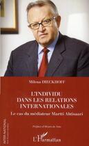 Couverture du livre « L'individu dans les relations internationales ; le cas du médiateur Martti Ahtisaari » de Milena Dieckhoff aux éditions L'harmattan