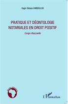 Couverture du livre « Pratique et déontologie notariales en droit positif ; Congo-Brazzaville » de Hygin Didace Amboulou aux éditions L'harmattan