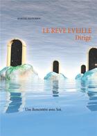 Couverture du livre « Le rêve éveillé ; dirigé ; une rencontre avec soi » de Martial Escourrou aux éditions Books On Demand