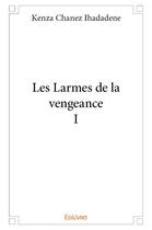 Couverture du livre « Les Larmes de la vengeance I » de Ihadadene K C. aux éditions Edilivre