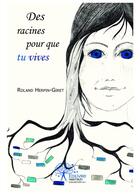 Couverture du livre « Des racines pour que tu vives » de Roland Herpin-Giret aux éditions Editions Edilivre