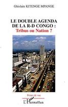 Couverture du livre « Le double agenda de la R-D Congo : tribus ou nation ? » de Ghislain Kitenge Mpange aux éditions Editions L'harmattan